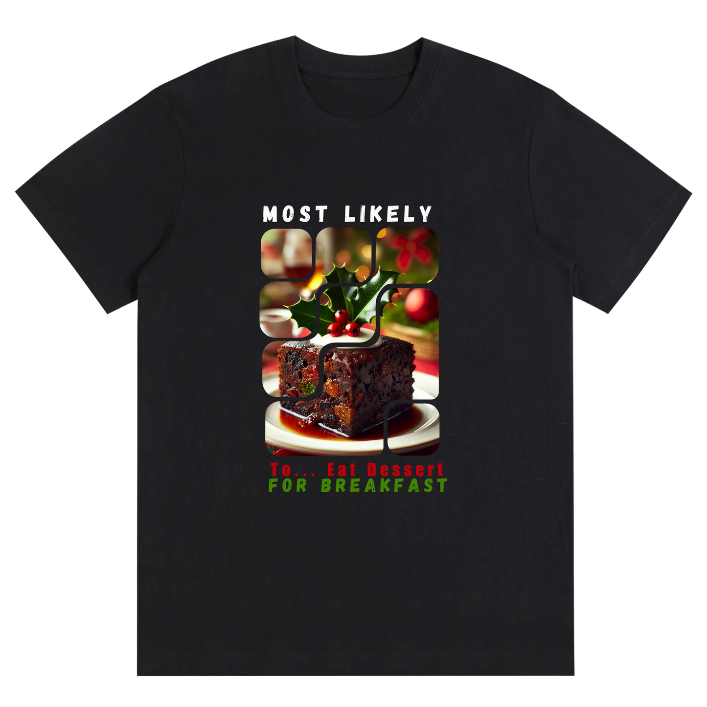 Unisex Festive Sweet Tooth Tee – Most Likely to Eat Dessert for Breakfast christmas t-shirt