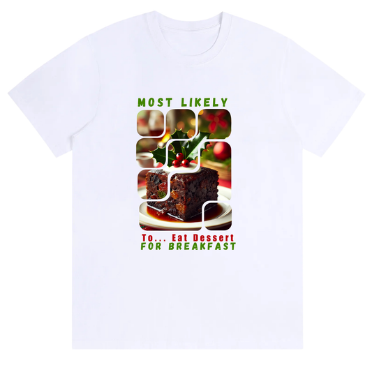 Unisex Festive Sweet Tooth Tee – Most Likely to Eat Dessert for Breakfast christmas t-shirt